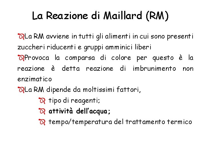 La Reazione di Maillard (RM) ÎLa RM avviene in tutti gli alimenti in cui