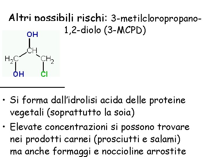 Altri possibili rischi: 3 -metilcloropropano 1, 2 -diolo (3 -MCPD) • Si forma dall’idrolisi