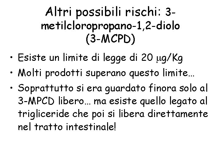 Altri possibili rischi: 3 - metilcloropropano-1, 2 -diolo (3 -MCPD) • Esiste un limite