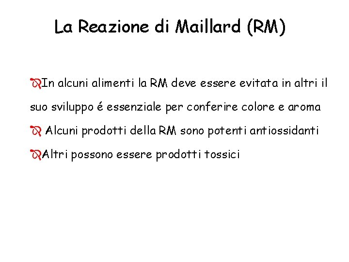 La Reazione di Maillard (RM) ÎIn alcuni alimenti la RM deve essere evitata in
