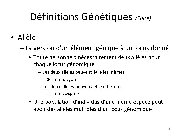 Définitions Génétiques (Suite) • Allèle – La version d’un élément génique à un locus