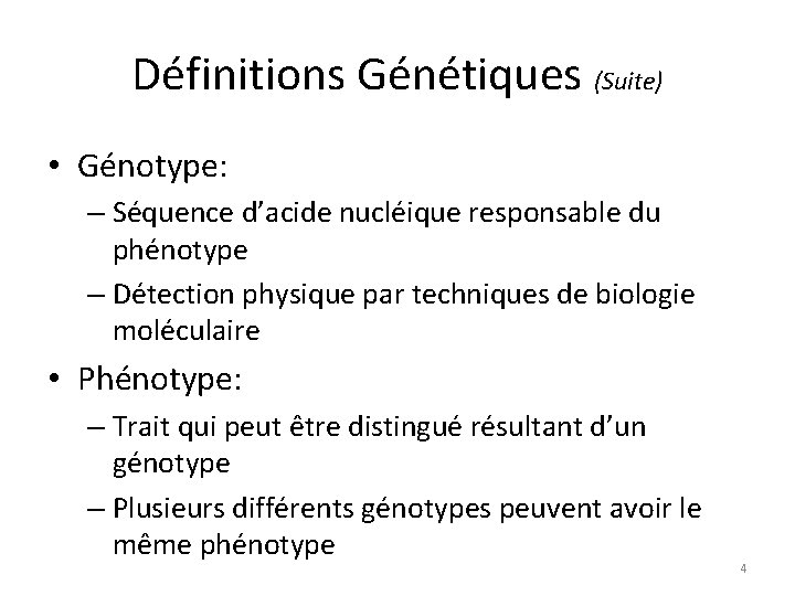 Définitions Génétiques (Suite) • Génotype: – Séquence d’acide nucléique responsable du phénotype – Détection