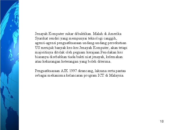 Jenayah Komputer sukar dibuktikan. Malah di Amerika Syarikat sendiri yang mempunyai teknologi canggih, agensi-agensi