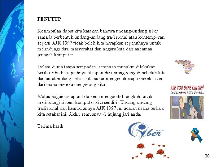 PENUTUP Kesimpulan dapat kita katakan bahawa undang-undang siber samada berbentuk undang-undang tradisional atau kontemporari