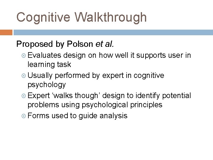 Cognitive Walkthrough Proposed by Polson et al. Evaluates design on how well it supports