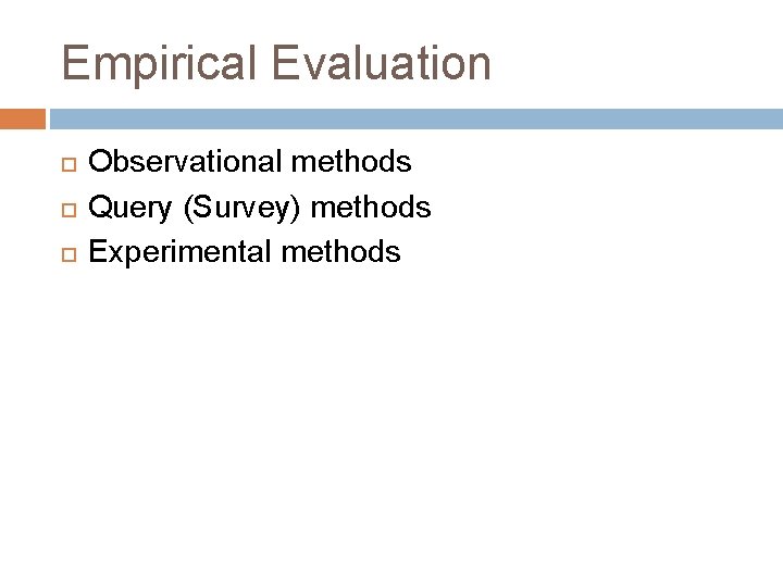 Empirical Evaluation Observational methods Query (Survey) methods Experimental methods 