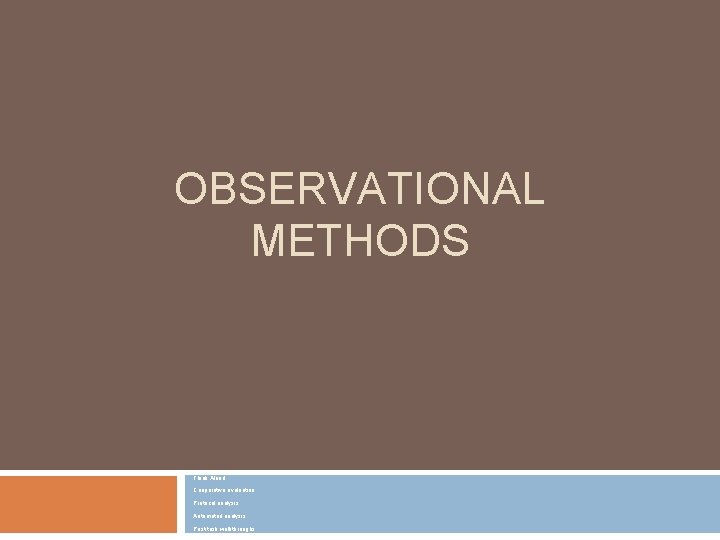 OBSERVATIONAL METHODS Think Aloud Cooperative evaluation Protocol analysis Automated analysis Post-task walkthroughs 