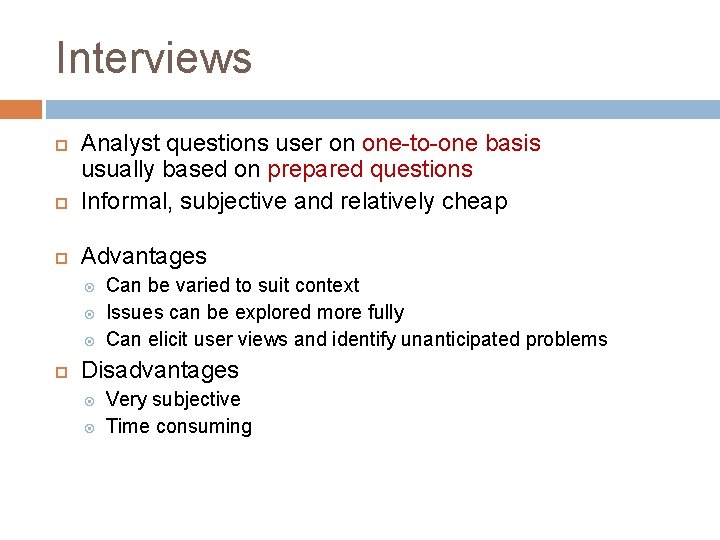 Interviews Analyst questions user on one-to-one basis usually based on prepared questions Informal, subjective
