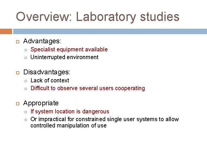 Overview: Laboratory studies Advantages: Disadvantages: Specialist equipment available Uninterrupted environment Lack of context Difficult