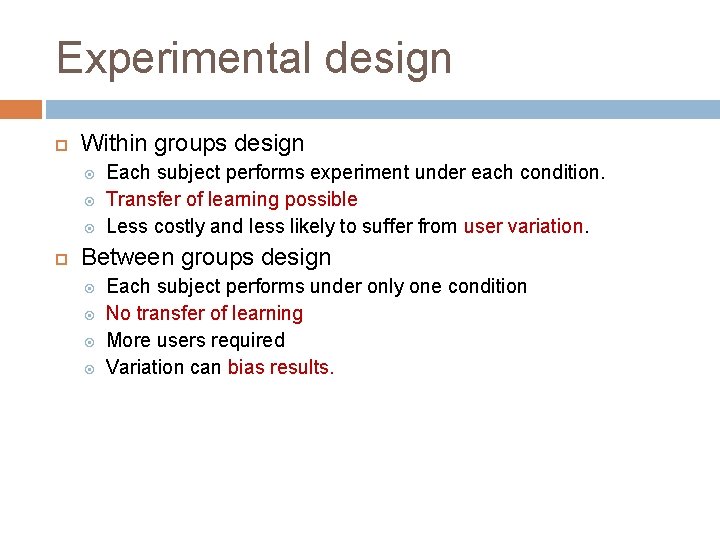 Experimental design Within groups design Each subject performs experiment under each condition. Transfer of