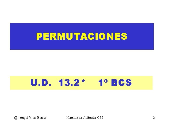 PERMUTACIONES U. D. 13. 2 * @ Angel Prieto Benito 1º BCS Matemáticas Aplicadas