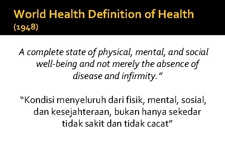 World Health Definition of Health (1948) A complete state of physical, mental, and social