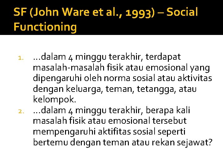 SF (John Ware et al. , 1993) – Social Functioning …dalam 4 minggu terakhir,