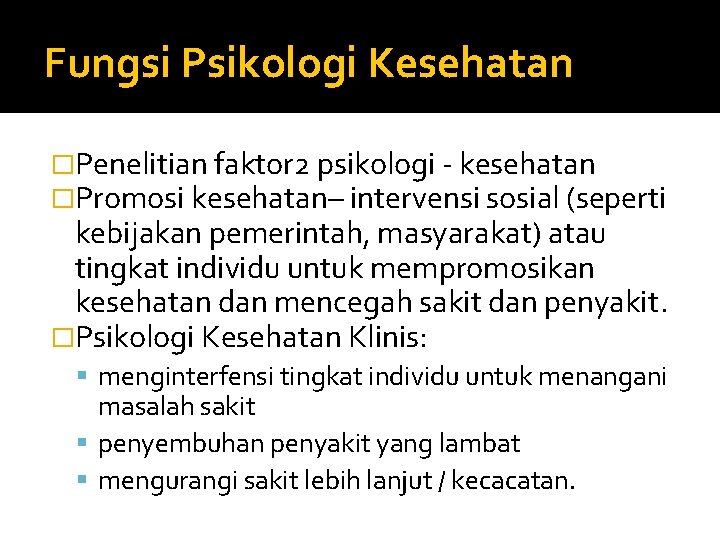 Fungsi Psikologi Kesehatan �Penelitian faktor 2 psikologi - kesehatan �Promosi kesehatan– intervensi sosial (seperti