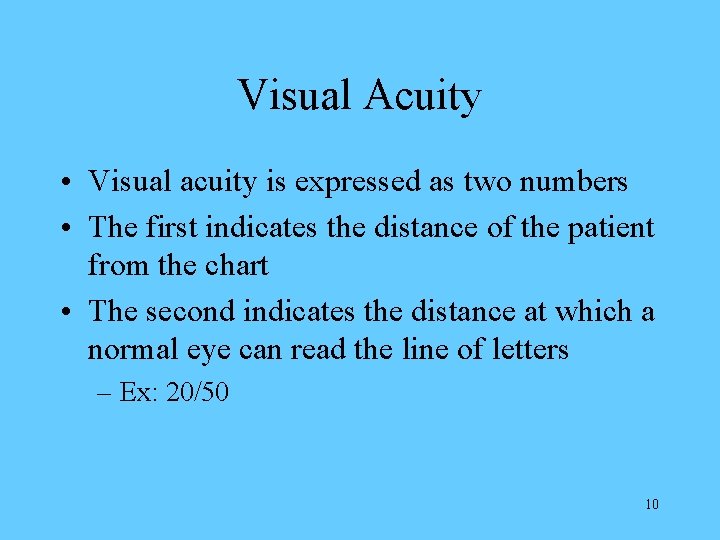 Visual Acuity • Visual acuity is expressed as two numbers • The first indicates