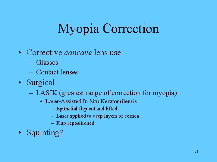 Myopia Correction • Corrective concave lens use – Glasses – Contact lenses • Surgical