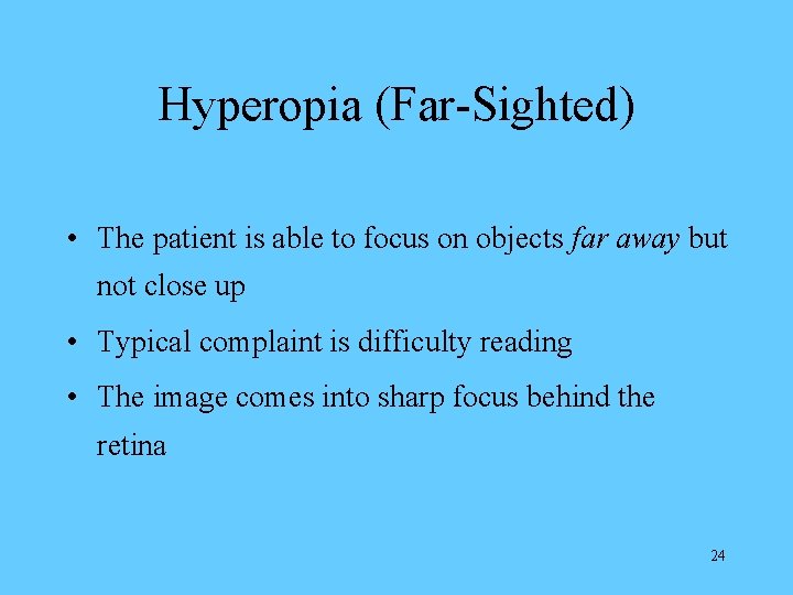 Hyperopia (Far-Sighted) • The patient is able to focus on objects far away but