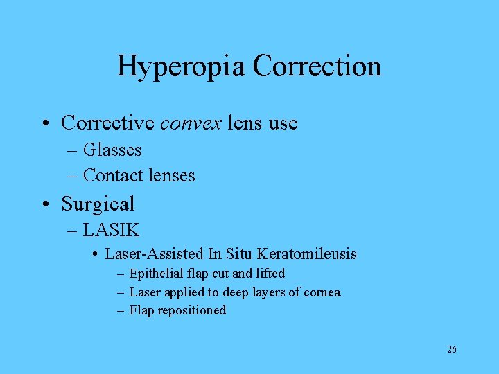 Hyperopia Correction • Corrective convex lens use – Glasses – Contact lenses • Surgical