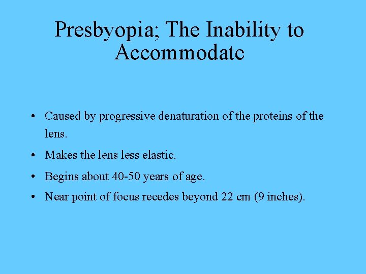 Presbyopia; The Inability to Accommodate • Caused by progressive denaturation of the proteins of