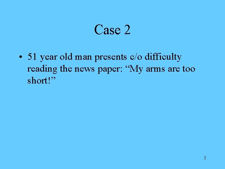 Case 2 • 51 year old man presents c/o difficulty reading the news paper: