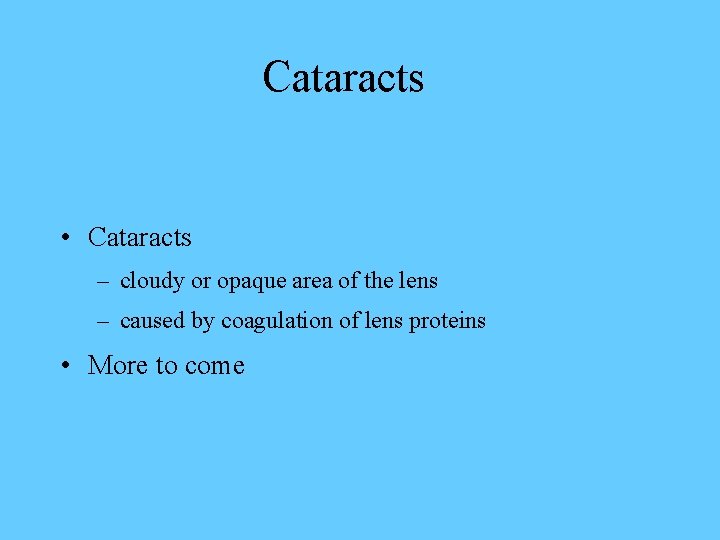 Cataracts • Cataracts – cloudy or opaque area of the lens – caused by