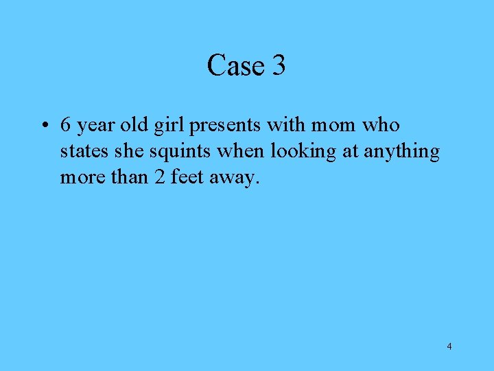 Case 3 • 6 year old girl presents with mom who states she squints