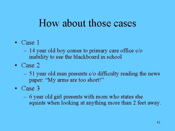 How about those cases • Case 1 – 14 year old boy comes to