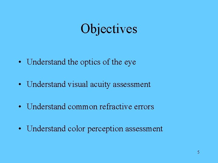 Objectives • Understand the optics of the eye • Understand visual acuity assessment •