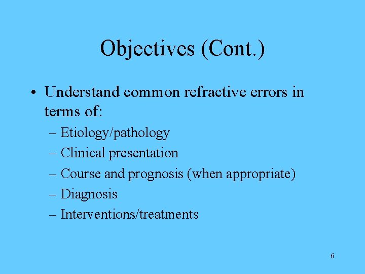 Objectives (Cont. ) • Understand common refractive errors in terms of: – Etiology/pathology –