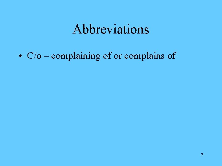 Abbreviations • C/o – complaining of or complains of 7 