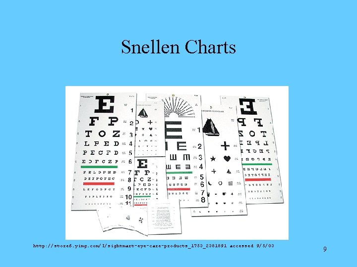 Snellen Charts http: //store 6. yimg. com/I/sightmart-eye-care-products_1753_2381891 accessed 9/5/03 9 