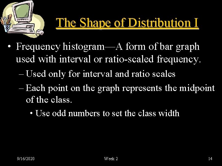 The Shape of Distribution I • Frequency histogram—A form of bar graph used with