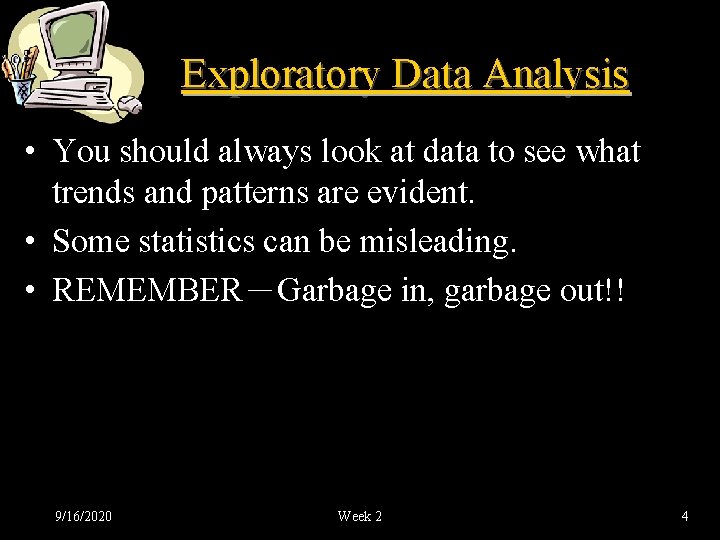 Exploratory Data Analysis • You should always look at data to see what trends