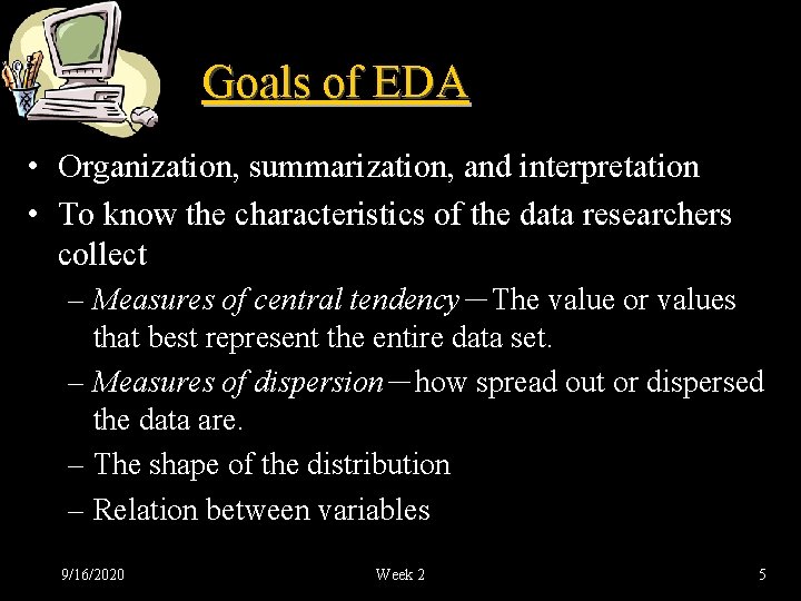 Goals of EDA • Organization, summarization, and interpretation • To know the characteristics of