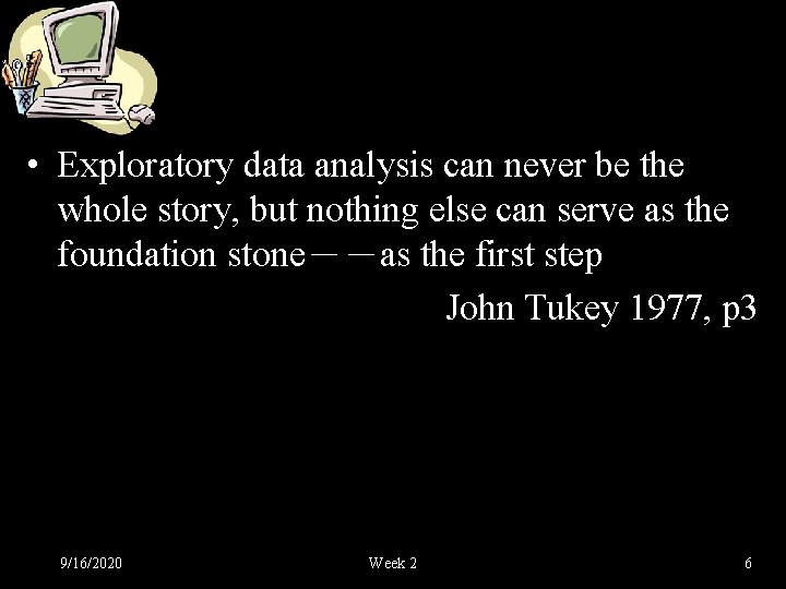  • Exploratory data analysis can never be the whole story, but nothing else