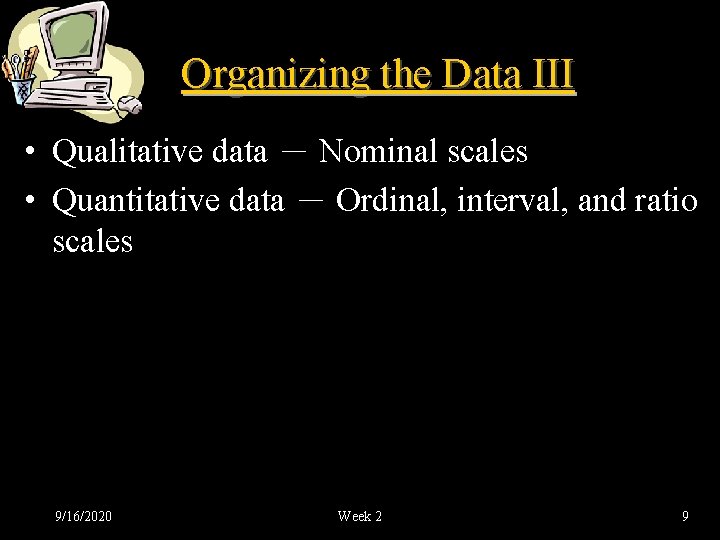 Organizing the Data III • Qualitative data － Nominal scales • Quantitative data －