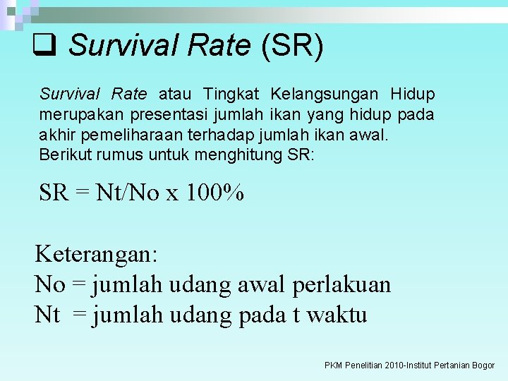 q Survival Rate (SR) Survival Rate atau Tingkat Kelangsungan Hidup merupakan presentasi jumlah ikan