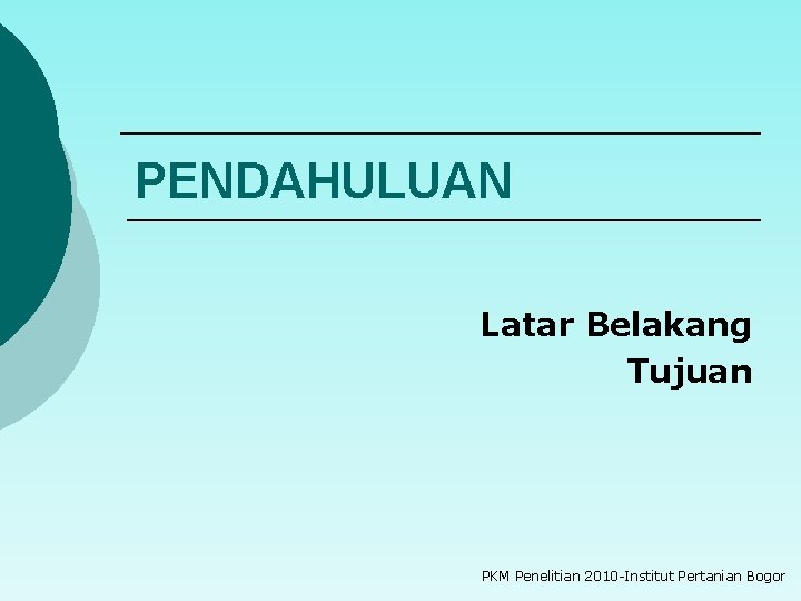 PENDAHULUAN Latar Belakang Tujuan PKM Penelitian 2010 -Institut Pertanian Bogor 