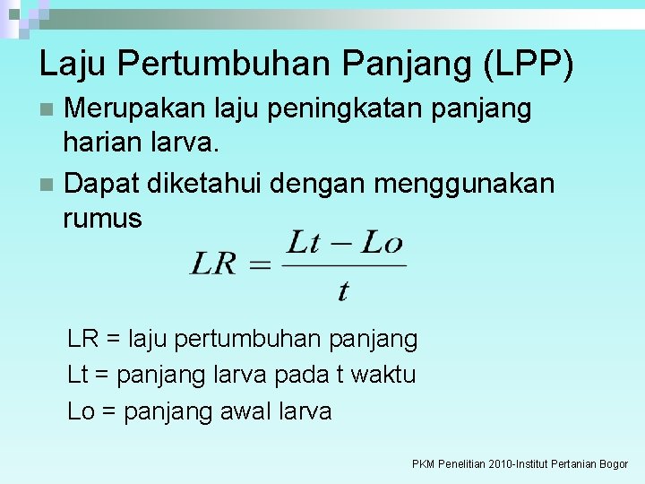 Laju Pertumbuhan Panjang (LPP) Merupakan laju peningkatan panjang harian larva. n Dapat diketahui dengan