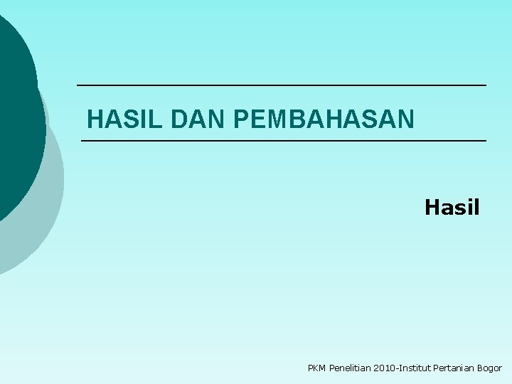 HASIL DAN PEMBAHASAN Hasil PKM Penelitian 2010 -Institut Pertanian Bogor 