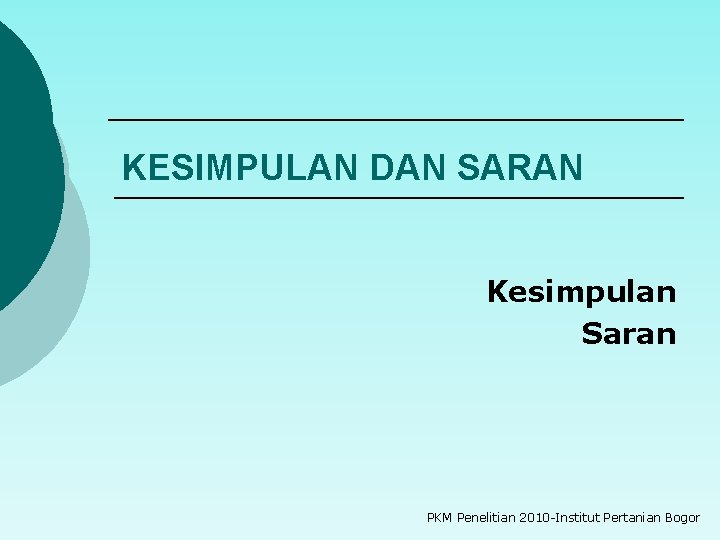 KESIMPULAN DAN SARAN Kesimpulan Saran PKM Penelitian 2010 -Institut Pertanian Bogor 