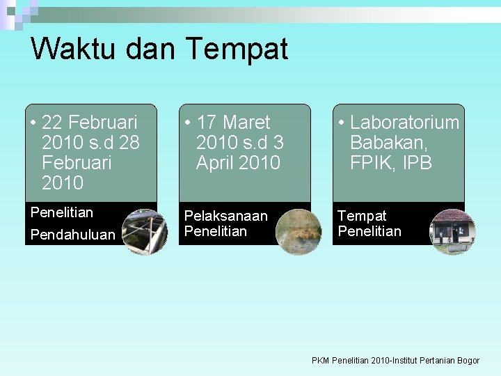 Waktu dan Tempat • 22 Februari 2010 s. d 28 Februari 2010 • 17