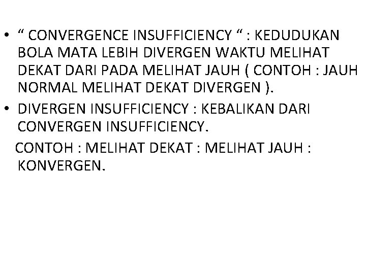  • “ CONVERGENCE INSUFFICIENCY “ : KEDUDUKAN BOLA MATA LEBIH DIVERGEN WAKTU MELIHAT