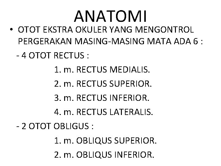 ANATOMI • OTOT EKSTRA OKULER YANG MENGONTROL PERGERAKAN MASING-MASING MATA ADA 6 : -