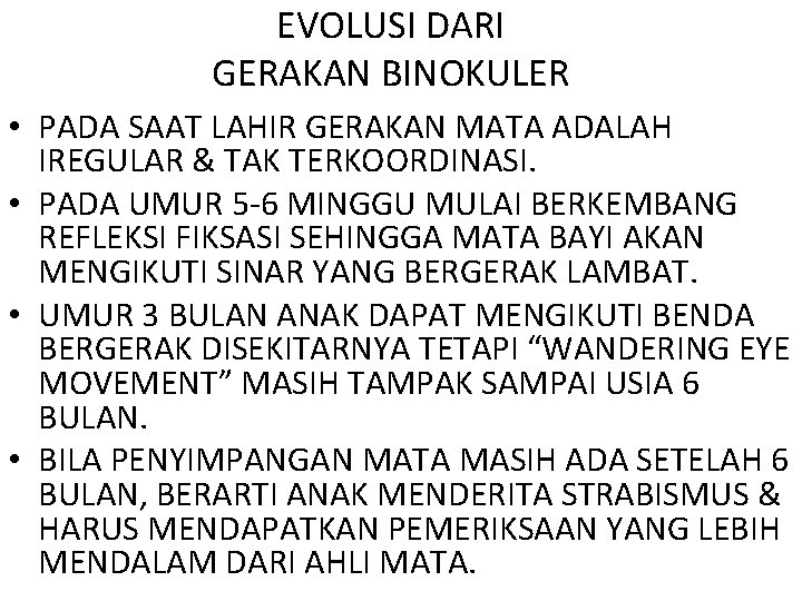 EVOLUSI DARI GERAKAN BINOKULER • PADA SAAT LAHIR GERAKAN MATA ADALAH IREGULAR & TAK