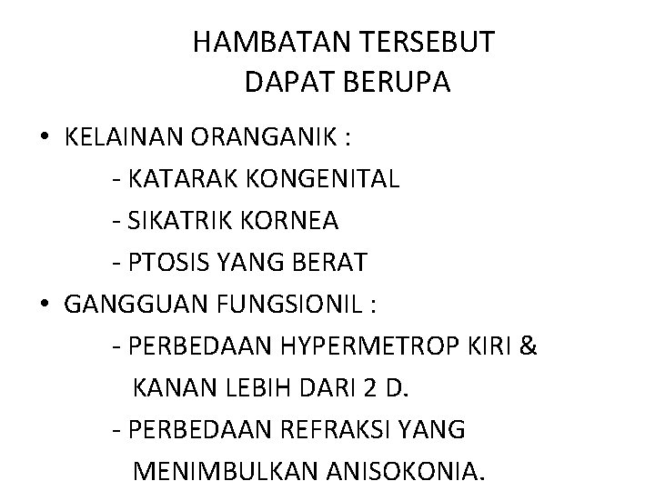 HAMBATAN TERSEBUT DAPAT BERUPA • KELAINAN ORANGANIK : - KATARAK KONGENITAL - SIKATRIK KORNEA