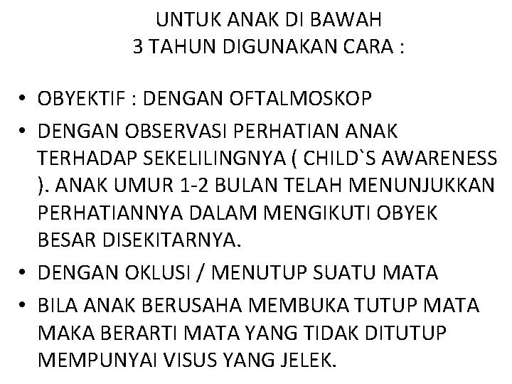 UNTUK ANAK DI BAWAH 3 TAHUN DIGUNAKAN CARA : • OBYEKTIF : DENGAN OFTALMOSKOP