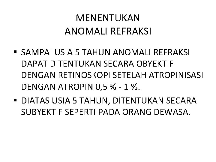 MENENTUKAN ANOMALI REFRAKSI § SAMPAI USIA 5 TAHUN ANOMALI REFRAKSI DAPAT DITENTUKAN SECARA OBYEKTIF