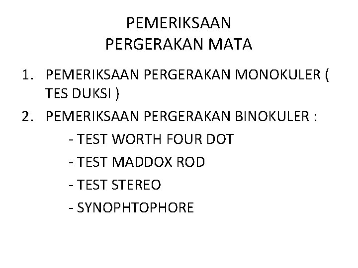 PEMERIKSAAN PERGERAKAN MATA 1. PEMERIKSAAN PERGERAKAN MONOKULER ( TES DUKSI ) 2. PEMERIKSAAN PERGERAKAN