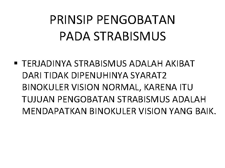 PRINSIP PENGOBATAN PADA STRABISMUS § TERJADINYA STRABISMUS ADALAH AKIBAT DARI TIDAK DIPENUHINYA SYARAT 2